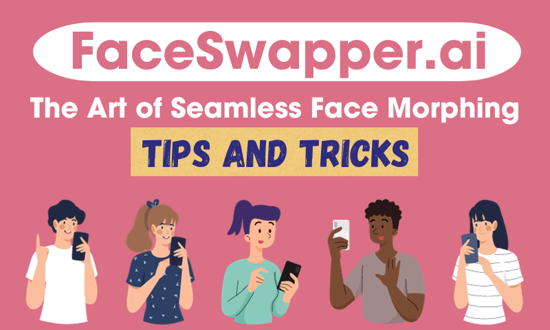 Faceswapper: The Art of Seamless Face Morphing - Tips and Tricks