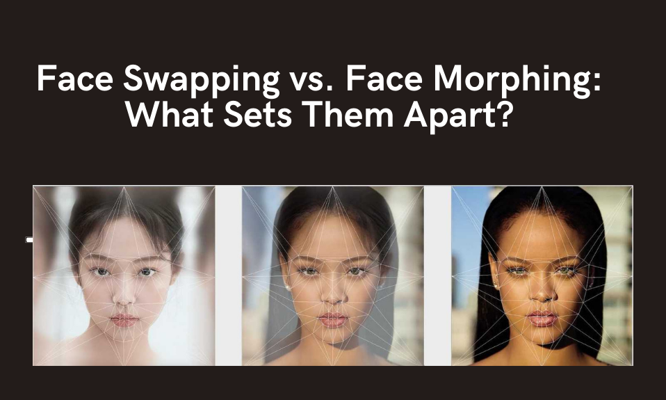 Face Swapping vs Face Morphing: What sets them apart?