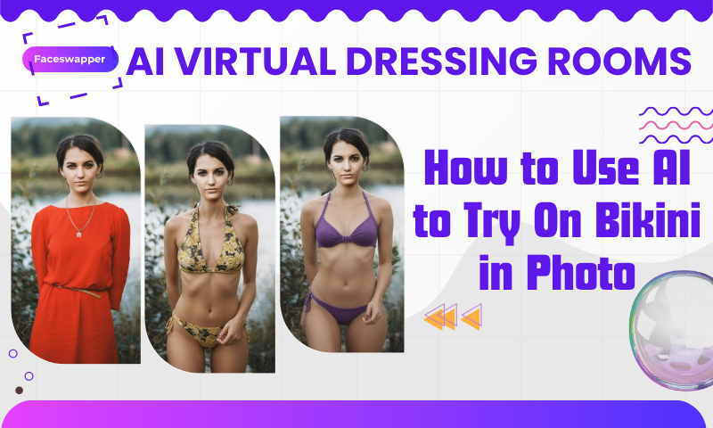 AI Virtual Dressing Rooms: How to Use AI to Try On Bikini in Photo